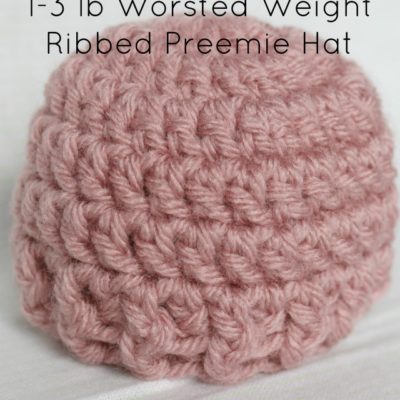 Preemie Newborn Worsted Weight Ribbed Hat Crochet Pattern