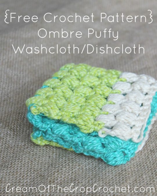 Cream Of The Crop Crochet ~ Ombre Puffy Washcloth/Dishcloth {Free Crochet Pattern}