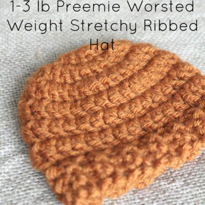 Preemie Newborn Worsted Weight Stretchy Ribbed Hat Crochet Pattern