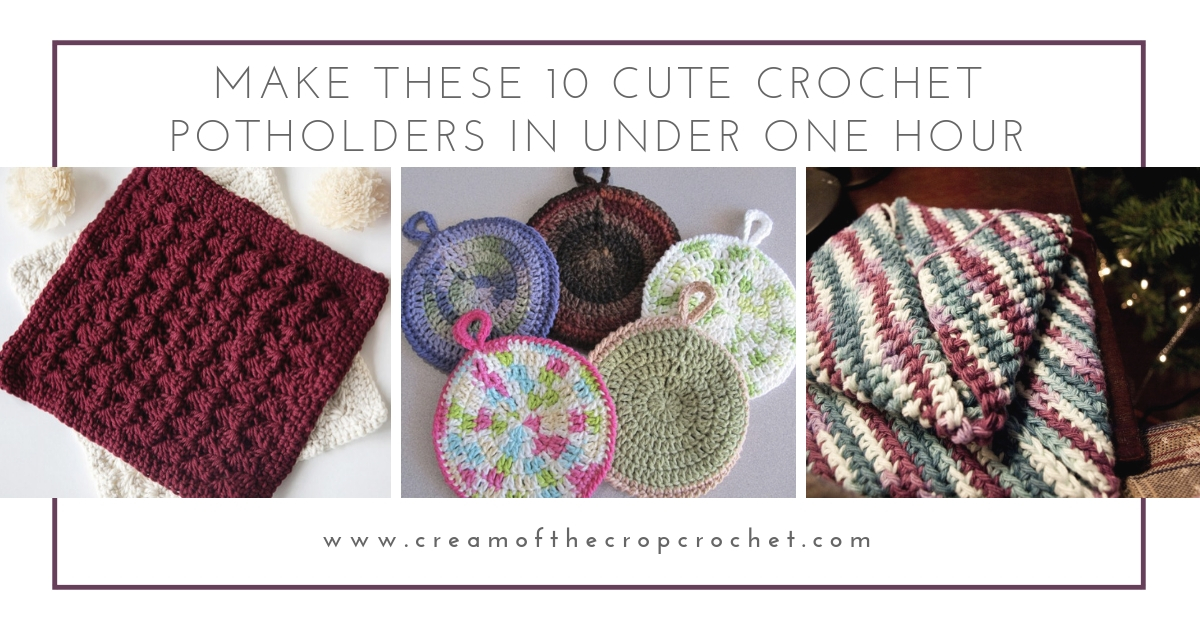 Make These 10 Cute Crochet PotHolders In Under 1 Hour - Cream Of